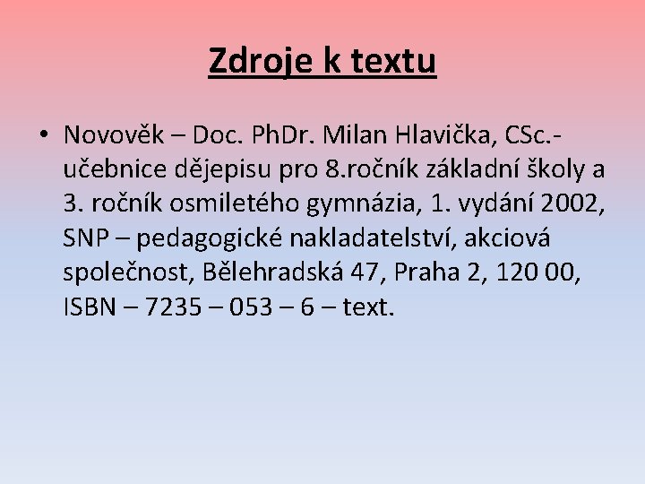 Zdroje k textu • Novověk – Doc. Ph. Dr. Milan Hlavička, CSc. učebnice dějepisu