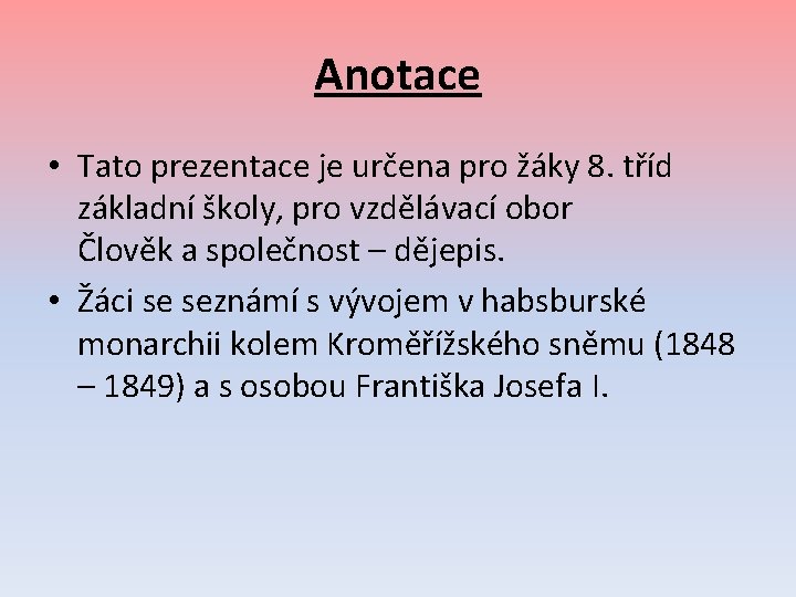 Anotace • Tato prezentace je určena pro žáky 8. tříd základní školy, pro vzdělávací