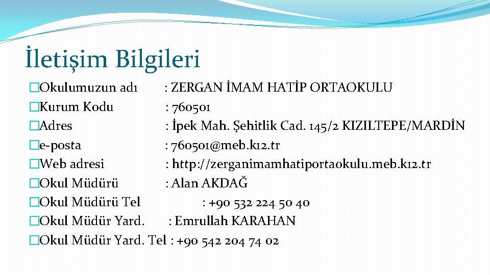 İletişim Bilgileri �Okulumuzun adı : ZERGAN İMAM HATİP ORTAOKULU �Kurum Kodu : 760501 �Adres