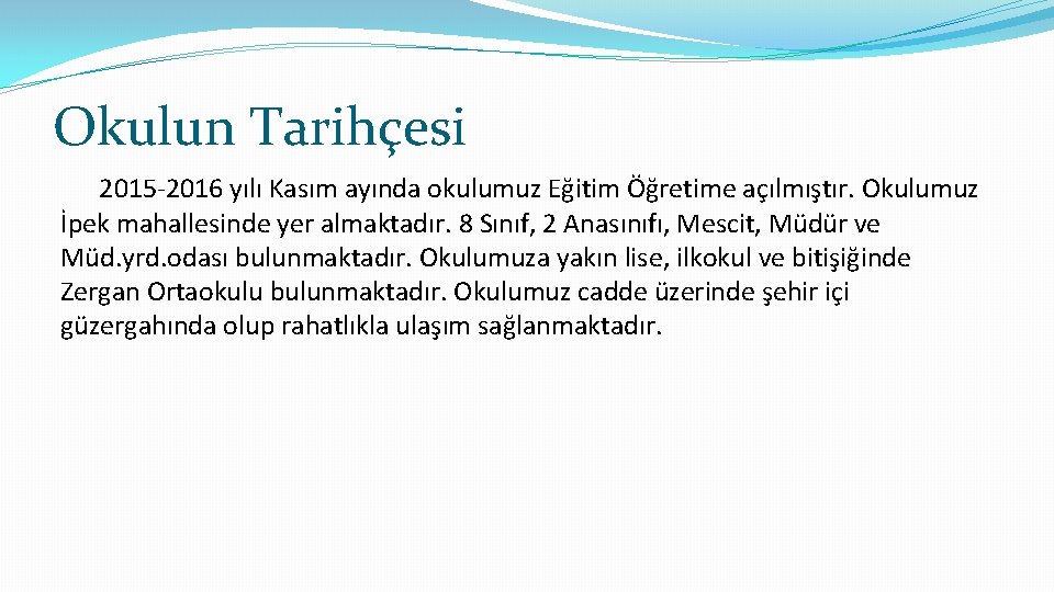 Okulun Tarihçesi 2015 -2016 yılı Kasım ayında okulumuz Eğitim Öğretime açılmıştır. Okulumuz İpek mahallesinde