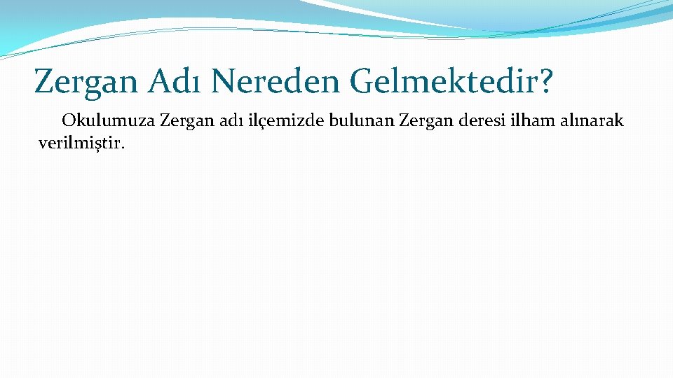 Zergan Adı Nereden Gelmektedir? Okulumuza Zergan adı ilçemizde bulunan Zergan deresi ilham alınarak verilmiştir.