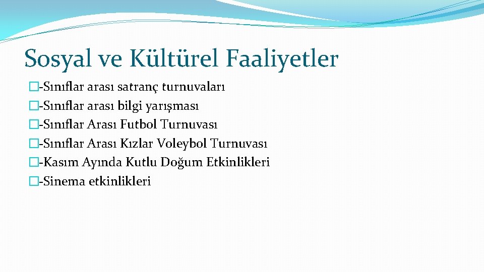 Sosyal ve Kültürel Faaliyetler �-Sınıflar arası satranç turnuvaları �-Sınıflar arası bilgi yarışması �-Sınıflar Arası