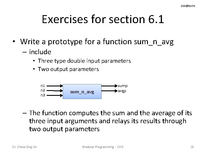 CSIE@NUTN Exercises for section 6. 1 • Write a prototype for a function sum_n_avg