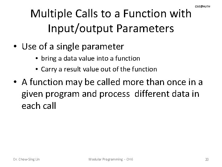 Multiple Calls to a Function with Input/output Parameters CSIE@NUTN • Use of a single
