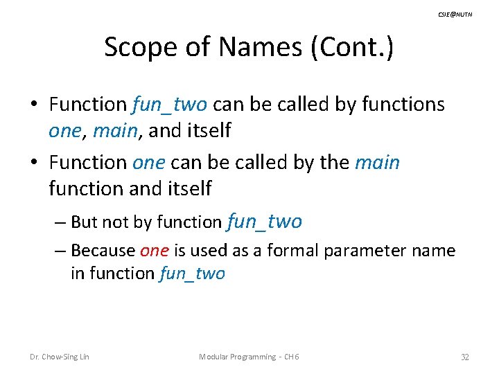 CSIE@NUTN Scope of Names (Cont. ) • Function fun_two can be called by functions