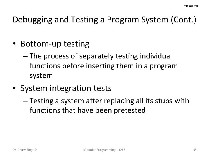 CSIE@NUTN Debugging and Testing a Program System (Cont. ) • Bottom-up testing – The