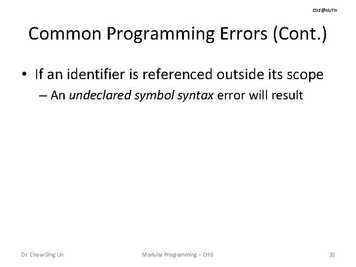 CSIE@NUTN Common Programming Errors (Cont. ) • If an identifier is referenced outside its