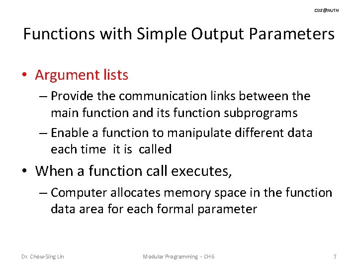 CSIE@NUTN Functions with Simple Output Parameters • Argument lists – Provide the communication links