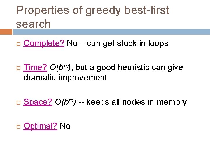 Properties of greedy best-first search Complete? No – can get stuck in loops Time?