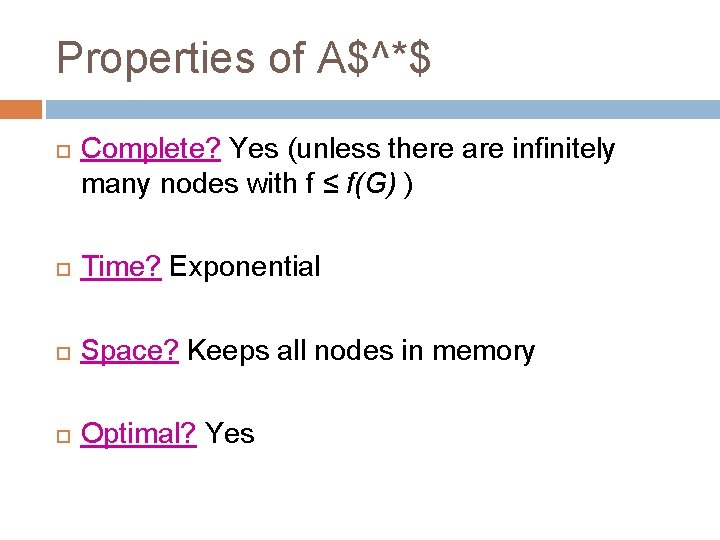 Properties of A$^*$ Complete? Yes (unless there are infinitely many nodes with f ≤