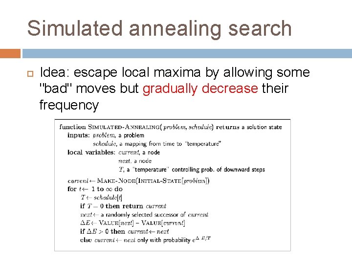 Simulated annealing search Idea: escape local maxima by allowing some "bad" moves but gradually