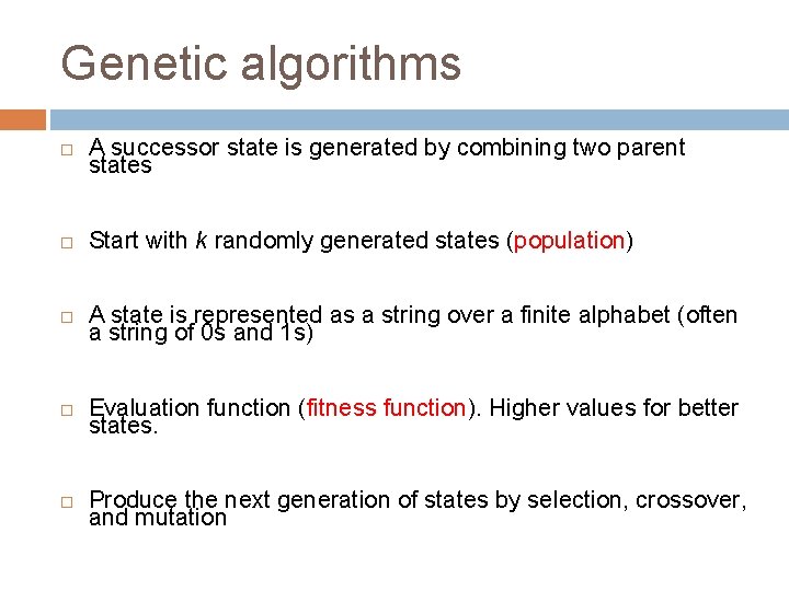 Genetic algorithms A successor state is generated by combining two parent states Start with