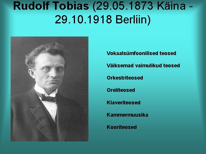 Rudolf Tobias (29. 05. 1873 Käina 29. 10. 1918 Berliin) Vokaalsümfoonilised teosed Väiksemad vaimulikud