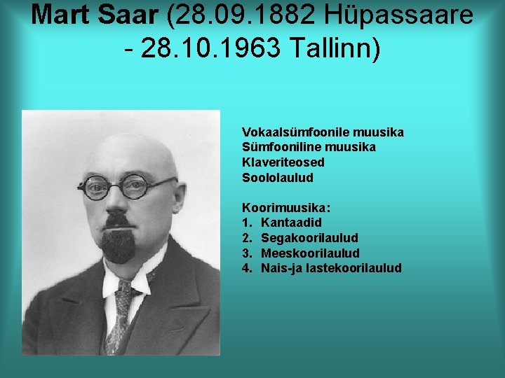 Mart Saar (28. 09. 1882 Hüpassaare - 28. 10. 1963 Tallinn) Vokaalsümfoonile muusika Sümfooniline
