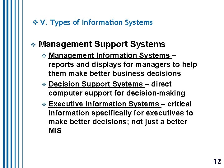 v V. Types of Information Systems v Management Support Systems Management Information Systems –