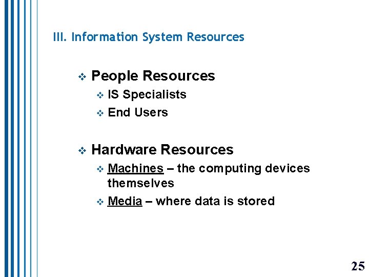 III. Information System Resources v People Resources IS Specialists v End Users v v