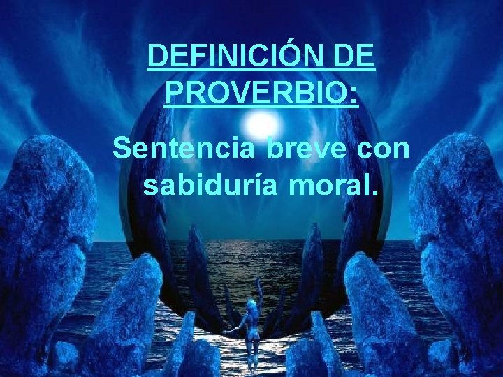 DEFINICIÓN DE PROVERBIO: Sentencia breve con sabiduría moral. 