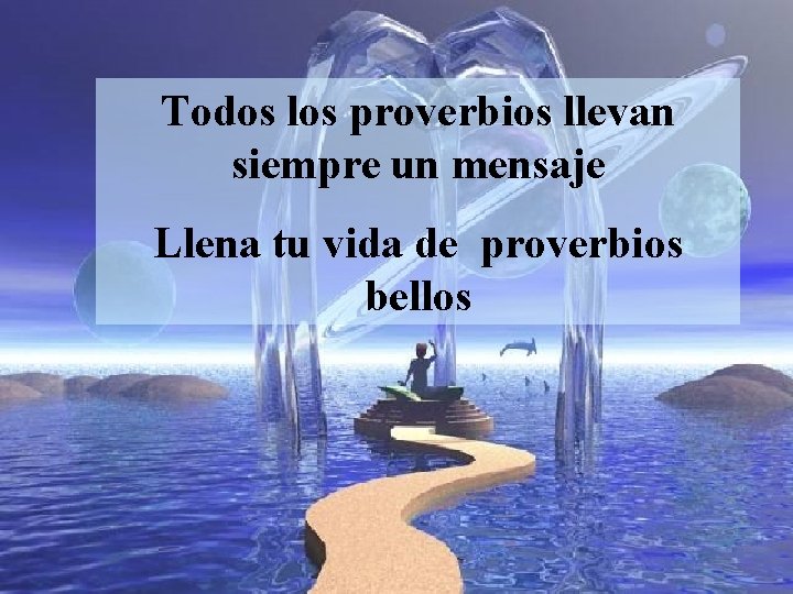 Todos los proverbios llevan siempre un mensaje Llena tu vida de proverbios bellos 