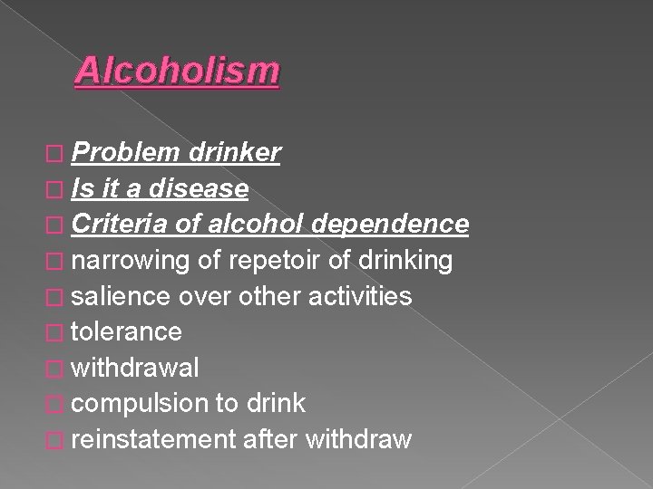 Alcoholism � Problem drinker � Is it a disease � Criteria of alcohol dependence