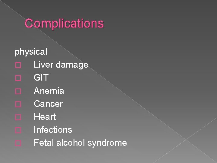 Complications physical � Liver damage � GIT � Anemia � Cancer � Heart �
