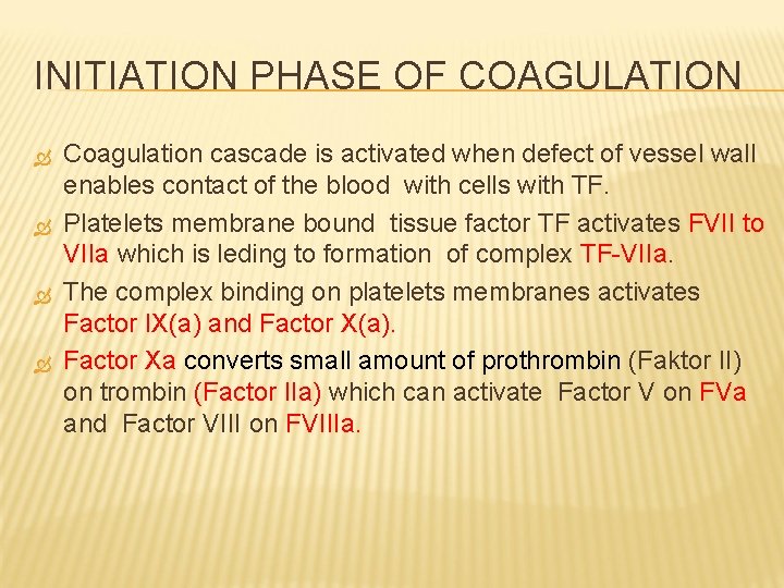 INITIATION PHASE OF COAGULATION Coagulation cascade is activated when defect of vessel wall enables