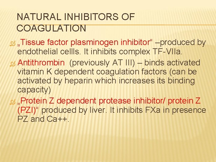 NATURAL INHIBITORS OF COAGULATION „Tissue factor plasminogen inhibitor“ –produced by endothelial cellls. It inhibits
