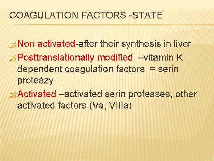 COAGULATION FACTORS -STATE Non activated-after their synthesis in liver Posttranslationally modified –vitamin K dependent