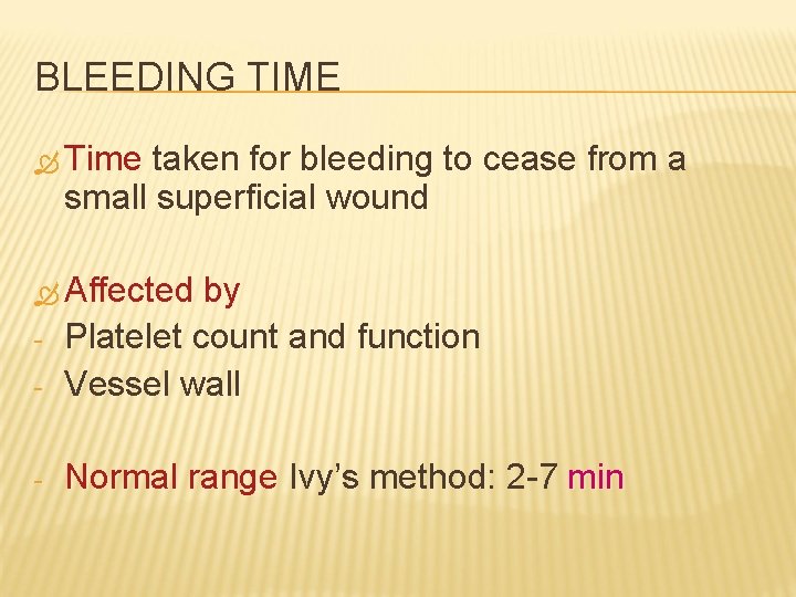 BLEEDING TIME Time taken for bleeding to cease from a small superficial wound Affected