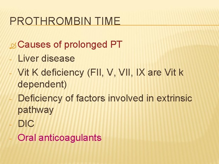 PROTHROMBIN TIME Causes - - - of prolonged PT Liver disease Vit K deficiency
