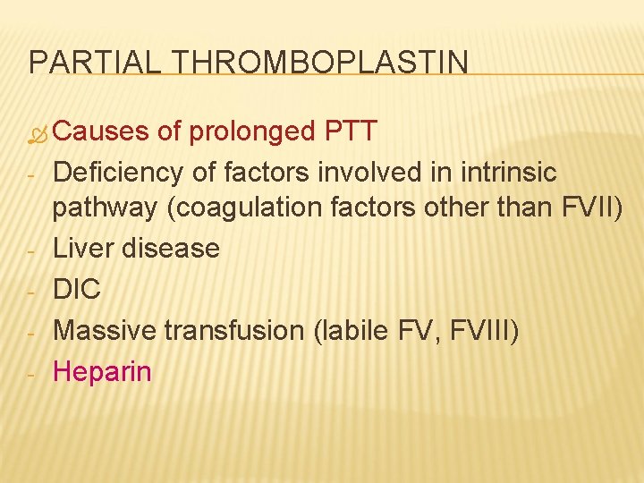 PARTIAL THROMBOPLASTIN Causes - - of prolonged PTT Deficiency of factors involved in intrinsic