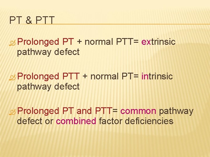PT & PTT Prolonged PT + normal PTT= extrinsic ex pathway defect Prolonged PTT