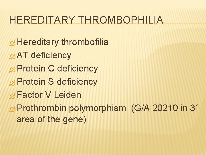 HEREDITARY THROMBOPHILIA Hereditary thrombofilia AT deficiency Protein C deficiency Protein S deficiency Factor V