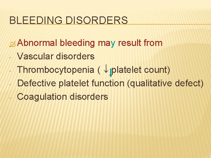 BLEEDING DISORDERS Abnormal - bleeding may result from Vascular disorders Thrombocytopenia ( platelet count)