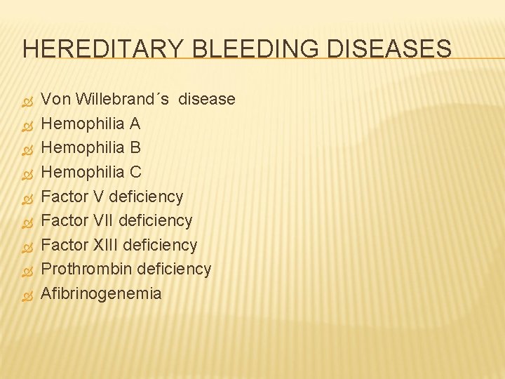 HEREDITARY BLEEDING DISEASES Von Willebrand´s disease Hemophilia A Hemophilia B Hemophilia C Factor V