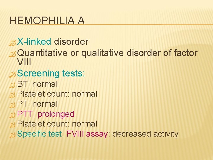 HEMOPHILIA A X-linked disorder Quantitative or qualitative disorder of factor VIII Screening tests: BT: