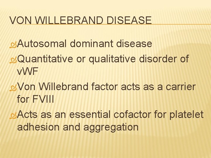 VON WILLEBRAND DISEASE Autosomal dominant disease Quantitative or qualitative disorder of v. WF Von