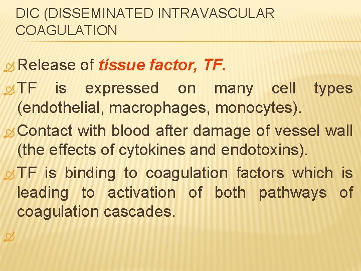 DIC (DISSEMINATED INTRAVASCULAR COAGULATION Release of tissue factor, TF. TF is expressed on many