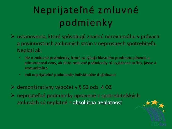 Neprijateľné zmluvné podmienky Ø ustanovenia, ktoré spôsobujú značnú nerovnováhu v právach a povinnostiach zmluvných