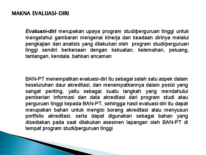 MAKNA EVALUASI-DIRI Evaluasi-diri merupakan upaya program studi/perguruan tinggi untuk mengetahui gambaran mengenai kinerja dan