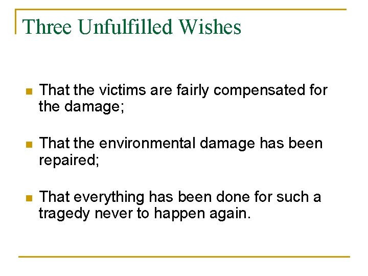 Three Unfulfilled Wishes n That the victims are fairly compensated for the damage; n