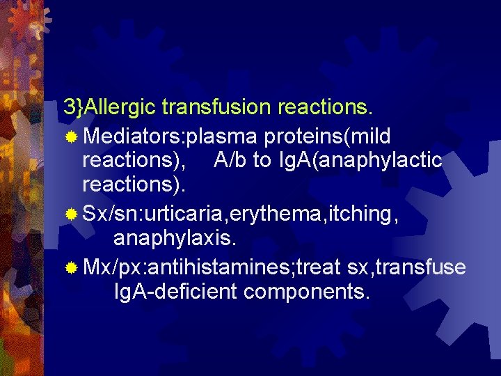 3}Allergic transfusion reactions. ® Mediators: plasma proteins(mild reactions), A/b to Ig. A(anaphylactic reactions). ®