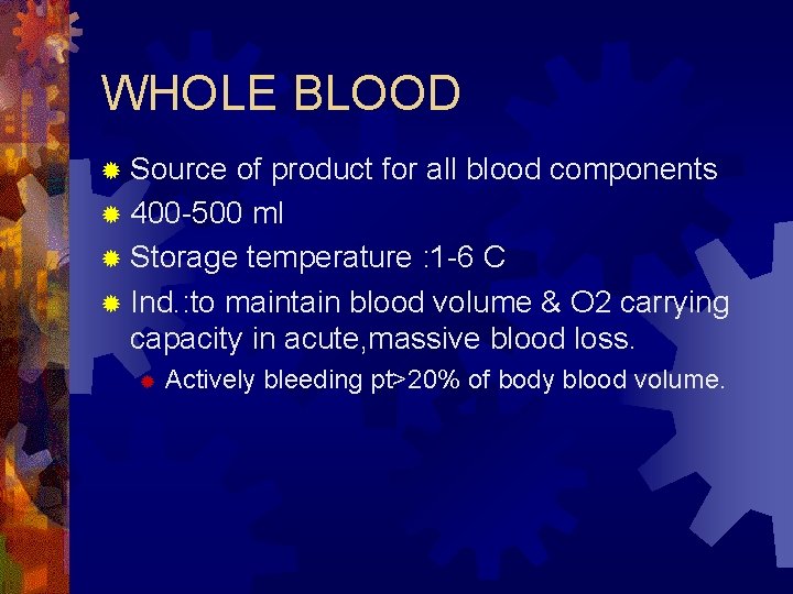 WHOLE BLOOD ® Source of product for all blood components ® 400 -500 ml