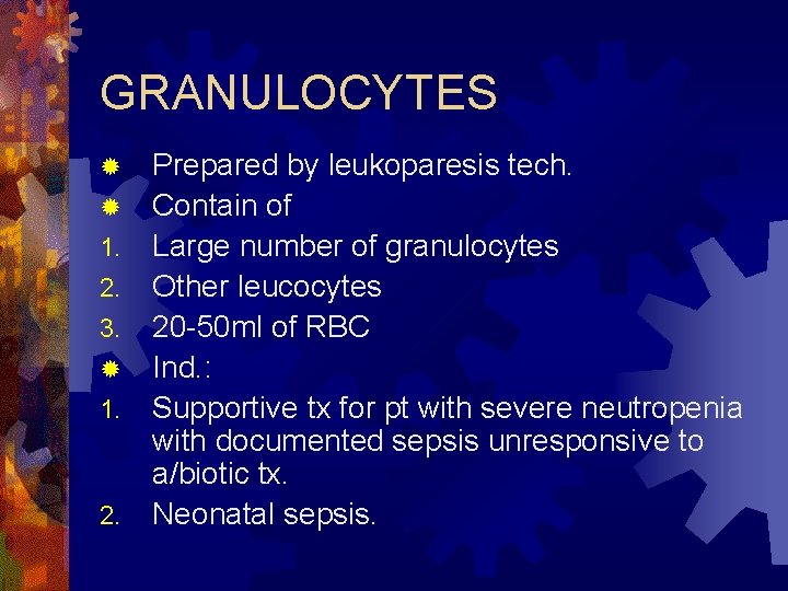 GRANULOCYTES Prepared by leukoparesis tech. ® Contain of 1. Large number of granulocytes 2.