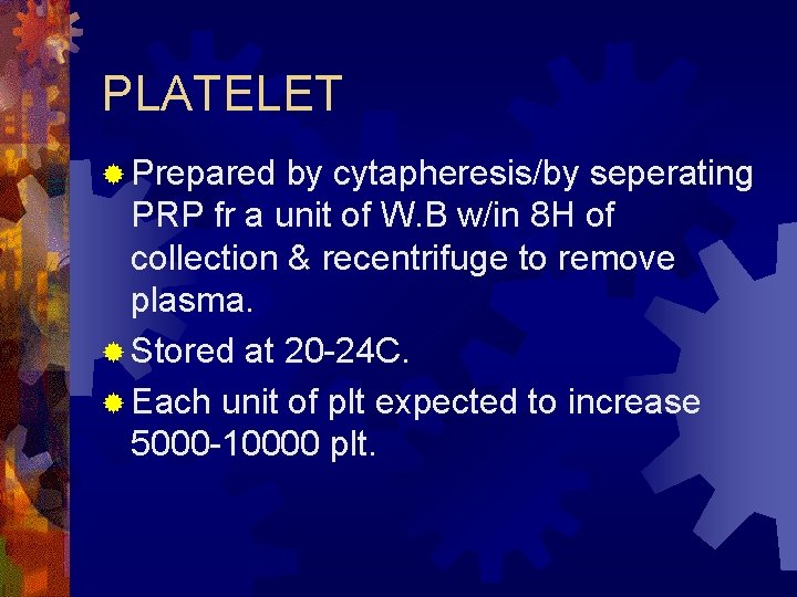 PLATELET ® Prepared by cytapheresis/by seperating PRP fr a unit of W. B w/in