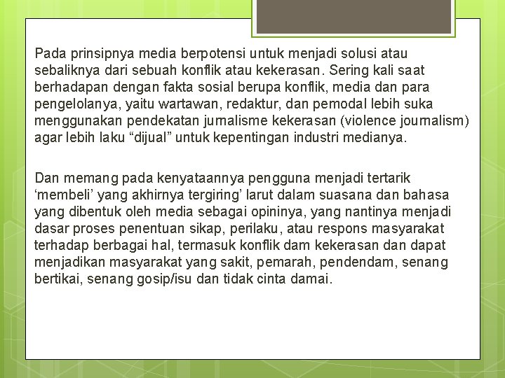 Pada prinsipnya media berpotensi untuk menjadi solusi atau sebaliknya dari sebuah konflik atau kekerasan.