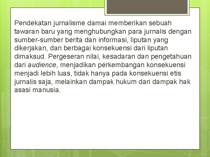 Pendekatan jurnalisme damai memberikan sebuah tawaran baru yang menghubungkan para jurnalis dengan sumber-sumber berita