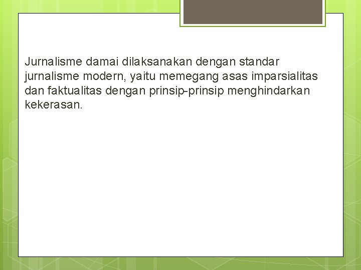 Jurnalisme damai dilaksanakan dengan standar jurnalisme modern, yaitu memegang asas imparsialitas dan faktualitas dengan