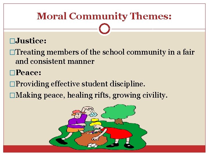 Moral Community Themes: �Justice: �Treating members of the school community in a fair and