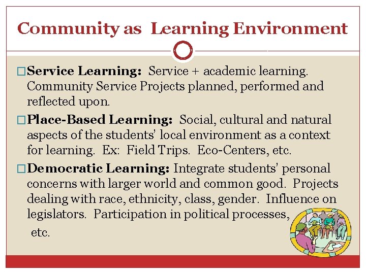 Community as Learning Environment �Service Learning: Service + academic learning. Community Service Projects planned,