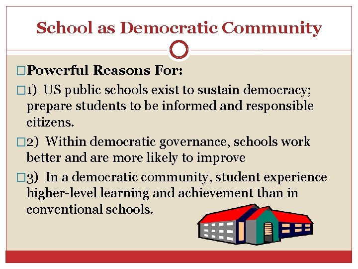 School as Democratic Community �Powerful Reasons For: � 1) US public schools exist to
